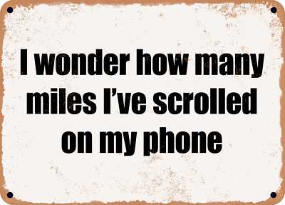 METAL SIGN - I wonder how many miles I've scrolled on my phone