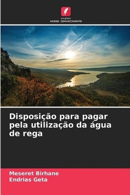 Disposio para pagar pela utilizao da gua de rega by Meseret Birhane Paperback Bo