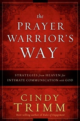 The Prayer Warrior's Way: Strategies from Heaven for Intimate Communication ...