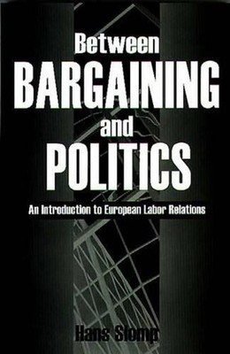 Between Bargaining and Politics: An Introduction to European Labor Relations by 