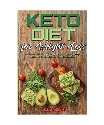 Keto Diet For Weight Loss: The Essential Guide With Easy, Tasty and Healthy Ever
