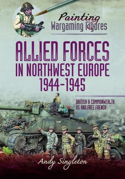 Painting Wargaming Figures - Allied Forces in Northwest Europe, 1944-45 Brit...