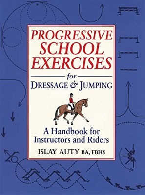 Progressive School Exercises for Dressage and Jumping: A Handboo