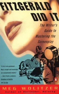 Fitzgerald Did It : The Writer's Guide to Mastering the Screenplay by Meg...