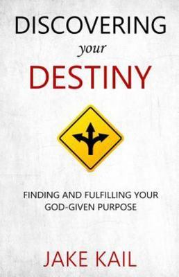 Discovering Your Destiny: Finding and Fulfilling Your God-given Purpose by