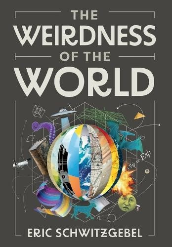 The Weirdness of the World by Eric Schwitzgebel - 9780691215679