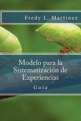 Modelo para la Sistematizacin de Experiencias: Gu?a pr?ctica para sistematizar e