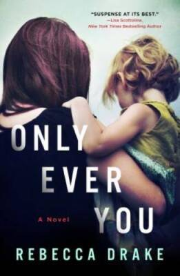 Only Ever You: A Novel - Mass Market Paperback By Drake, Rebecca - GOOD