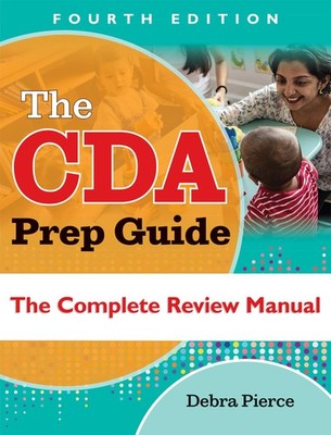 The CDA Prep Guide, Fourth Edition: The Complete Review Manual by Debra Pierce