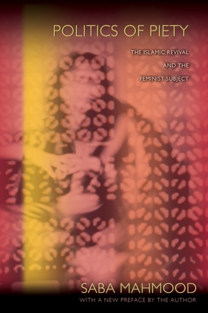 Politics of Piety by Saba Mahmood (Paperback Book)