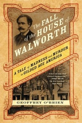 The Fall of the House of Walworth : A Tale of Madness and Murder