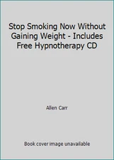 Stop Smoking Now Without Gaining Weight - Includes Free Hypnotherapy CD
