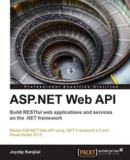 ASP.NET WEB API: BUILD RESTFUL WEB APPLICATIONS AND By Joydip Kanjilal BRAND NEW