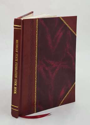 Michigan State Federation Cookbook 1909 By Sarah Marshall Weaver [Leather Bound]