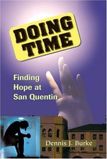 Doing Time : Finding Hope at San Quentin Perfect Dennis Burke