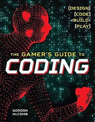 The Gamer's Guide to Coding : Design, Code, Build, Play Paperback