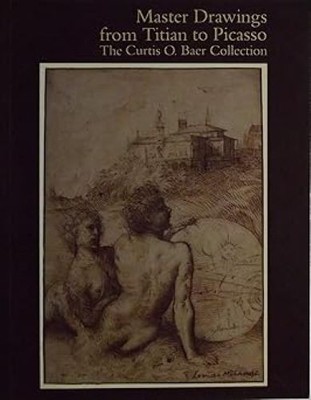 Master Drawings from Titian to Picasso The Curtis O. Baer Collection, Eric M. Za