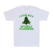I Can Buy Myself Flowers - Weed Graphic Funny Can*abis Plant Men's T-Shirt