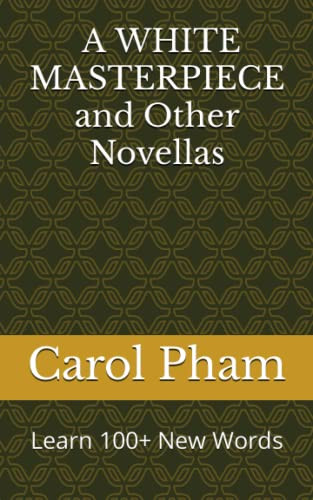A WHITE MASTERPIECE and Other Novellas: Learn 100+ New Words