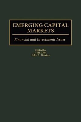Emerging Capital Markets: Financial and Investment Issues by J. Jay Choi (Englis