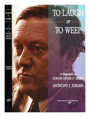 Lachen oder weinen: Biografie von Conor Cruise O'Brien - Jordan, Anthony J.