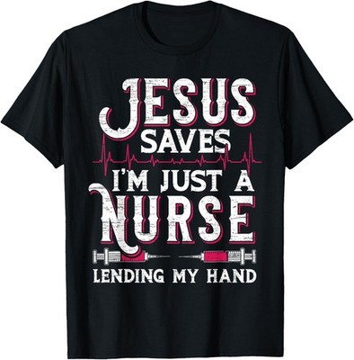 Jesus Saves I'm Just A Nurse Lending My Hand RN Christian T-Shirt