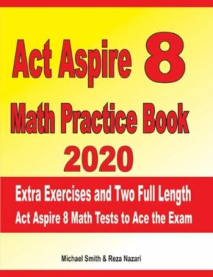 ACT Aspire 8 Math Practic 2020: Extra Exercises and Two Full Length Ged Math ...