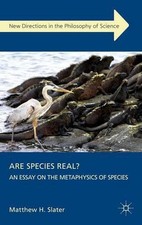 Are Species Real?: An Essay on the Metaphysics of Species by Matthew H. Slater (