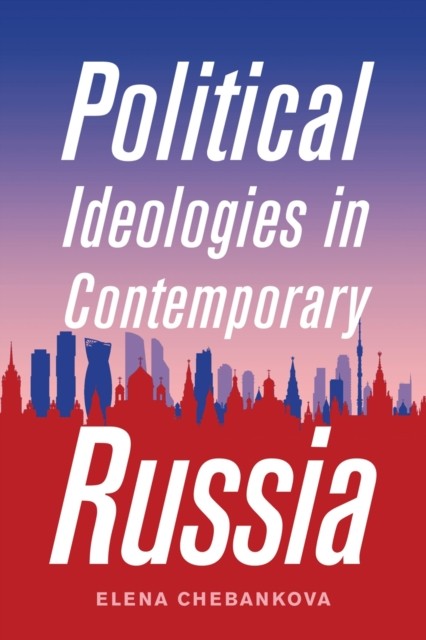 Political Ideologies in Contemporary Russia by Elena Chebankova PAPERBACK