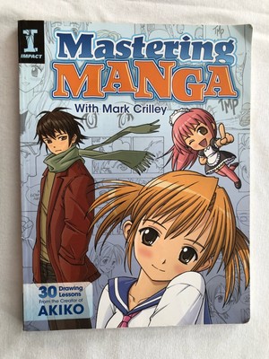 Mastering Manga with Mark Crilley: 30 Drawing Lessons (2012, Paperback)