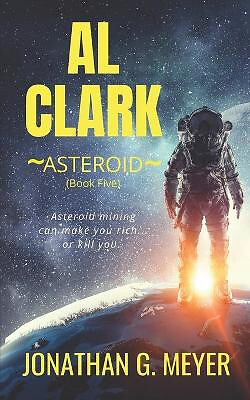 Al Clark Asteroid (Book Five) By Jonathan G Meyer - New Copy - 9798366936699