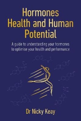 Hormones, Health and Human Potential: A Guide to Understanding Your Hormones