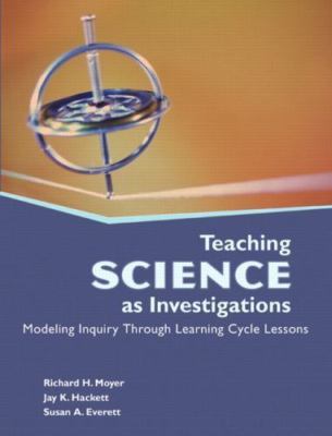Teaching Science as Investigations: Modeling Inquiry Through Learning Cycle ...