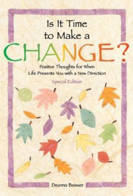 Is It Time to Make a Change?: Positive Thoughts for When Life Presents You With 