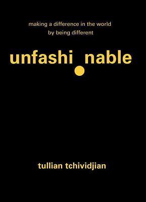 Unfashionable: Making a Difference in the World by Being Different