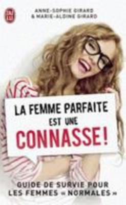 La femme parfaite est une connasse !, Tome 1 : Guide de survie pour les...