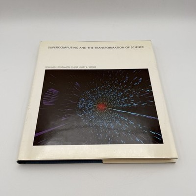 Supercomputing and the Transformation of Science by William J. Kaufmann III