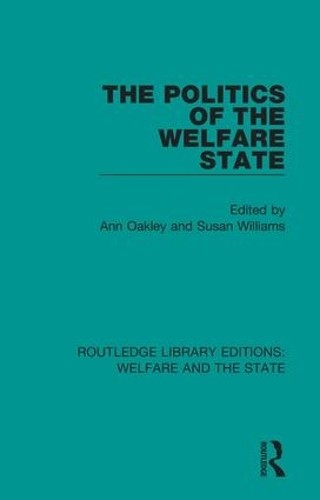 The Politics of the Welfare State by Ann Oakley, Susan Williams - 9781138609648