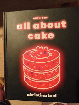 All about Cake : A Milk Bar Cookbook by Christina Tosi (2018, Hardcover)