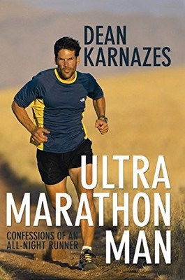 Ultra Marathon Man: Confessions of an All-Night Runner
