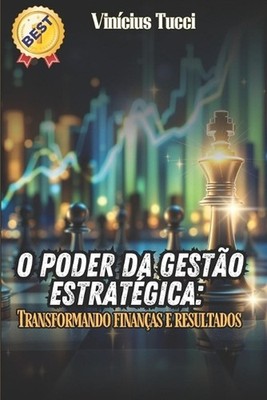 O Poder da Gesto Estratgica: Transformando finan?as e resultados by Vin?cius Tuc