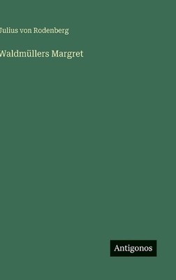 Waldmllers Margret by Julius Von Rodenberg (German) Hardcover Book