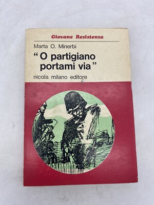MARTA O. MINERBI - ''O PARTIGIANO PORTAMI VIA'' - NICOLA MILANO EDITORE
