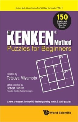 The Kenken Method - Beginner's Book: 150 Puzzles and Solutions to Make You Smart