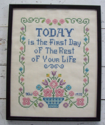 VTG 1973 Framed Cross Stitch ''Today Is The First Day of the Rest of Your Life''