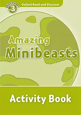 Oxford Read and Discover: Level 3: 600-Word VocabularyAmazing Minibeasts Activit