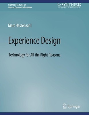 Experience Design: Technology for All the Right Reasons (Synthesis Lectures on H