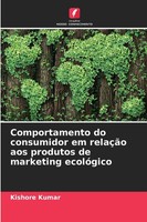 Kishore Kumar | Comportamento Do Consumidor Em RelaçãO Aos Produtos De...