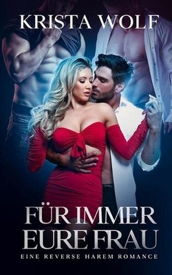 Fr Immer eure Frau: Eine Reverse Harem Romance by Krista Wolf (German) Paperback
