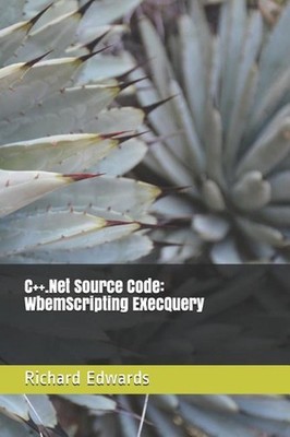 C++.Net Source Code: WbemScripting ExecQuery by Richard Edwards (English) Paperb